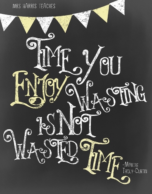 Mrs-Harris-Teaches-Chalkboard-Quote-Time-You-Enjoy-Wasting-is-Not-Wasted-Time-Poster-Freebie-Websize